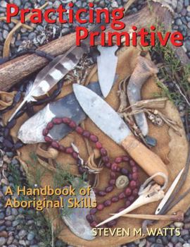 Paperback Practicing Primitive: A Handbook of Aboriginal Skills Book