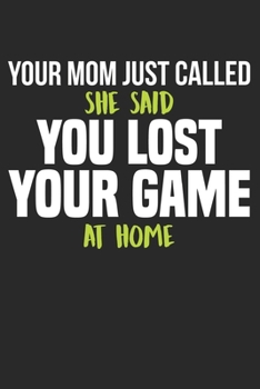 Your Mom just called, she said - you lost your game at home: Kalender, Wochenplaner, Tagebuch, Notizbuch, Buch 105 Seiten im Softcover. Eine Woche auf ... und nicht vergessen möch (German Edition)