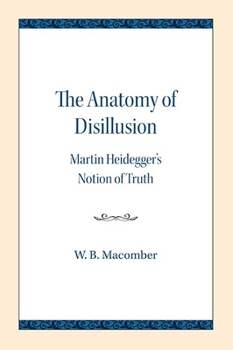 The Anatomy of Disillusion: Martin Heidegger's Notion of Truth