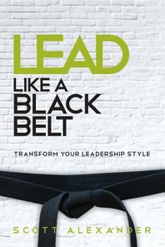 Paperback Lead Like a Black Belt: Transform Your Leadership Style Book