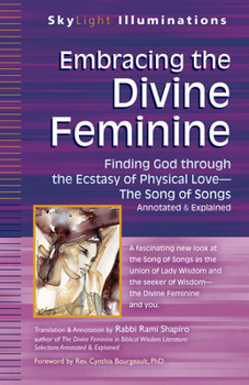Paperback Embracing the Divine Feminine: Finding God Through God the Ecstasy of Physical Lovea the Song of Songs Annotated & Explained Book