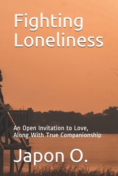 Fighting Loneliness: An Open Invitation to Love, Along With True Companionship