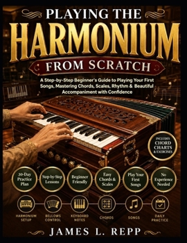 Paperback Playing The Harmonium From Scratch: A Step-By-Step Beginner's Guide To Playing Your First Songs With Ease Book