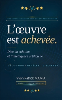 Paperback L'oeuvre est achevée: Dieu, la création et l'intelligence artificielle [French] Book