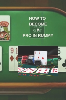 Paperback How to Become a Pro in Rummy: Complete beginners guide on how to play rummy, tips, tricks, shortcut for winning and the illustration of the invalid se Book