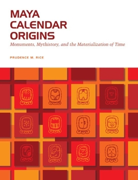 Paperback Maya Calendar Origins: Monuments, Mythistory, and the Materialization of Time Book