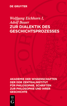 Zur Dialektik Des Geschichtsprozesses: Studien Über Die Materiellen Grundlagen Der Historischen Entwicklung