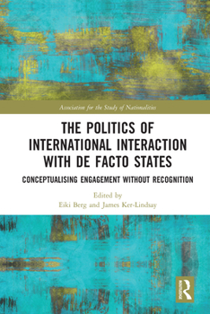 Paperback The Politics of International Interaction with de Facto States: Conceptualising Engagement Without Recognition Book