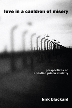 Paperback Love in a Cauldron of Misery: Perspectives on Christian Prison Ministry Book