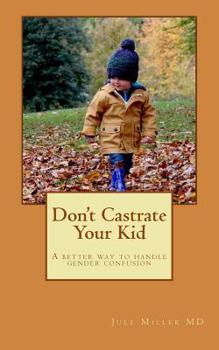 Paperback Don't Castrate Your Kid: A better way to handle gender confusion Book