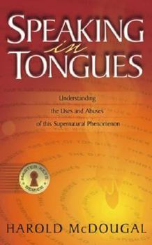 Paperback Speaking in Tongues: Understanding the Uses and Abuses of This Supernatural Phenomena Book