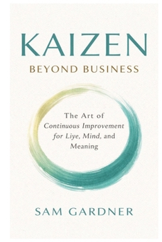 Paperback Kaizen beyond Business: The Art of Continuous Improvement for Life, Mind, and Meaning Book