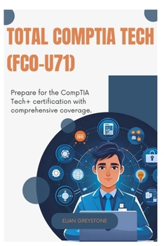 Paperback TOTAL CompTIA Tech (FC0-U71): Prepare for the CompTIA Tech+ certification with comprehensive coverage Book