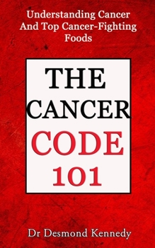 Paperback The Cancer Code 101: Understanding Cancer And Top Cancer-Fighting Food Book