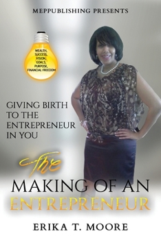 Paperback The Making Of An Entrepreneur: Giving Birth to the Entrepreneur in You Book