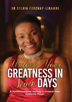 Paperback Unlock Your Greatness in Seven Days: A Transformational Journey to Unleash Your Authentic Power Book