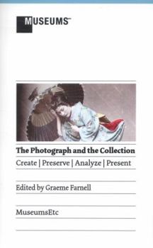 Paperback The Photograph and the Collection: Create - Preserve - Analyze - Present Book