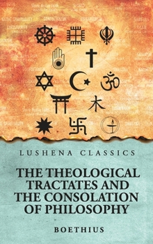 The Theological Tractates and The Consolation of Philosophy