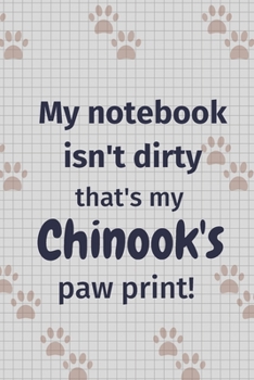 Paperback My notebook isn't dirty that's my Chinook's paw print!: For Chinook Dog Fans Book