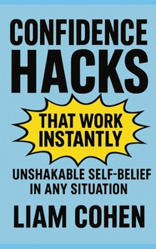 Paperback Confidence Hacks That Work Instantly: Unshakable Self-Belief in Any Situation Book