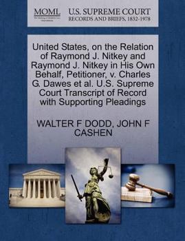 United States, on the Relation of Raymond J. Nitkey and Raymond J. Nitkey in His Own Behalf, Petitioner, v. Charles G. Dawes et al. U.S. Supreme Court Transcript of Record with Supporting Pleadings