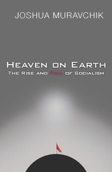 Heaven on Earth: The Rise and Fall of Socialism