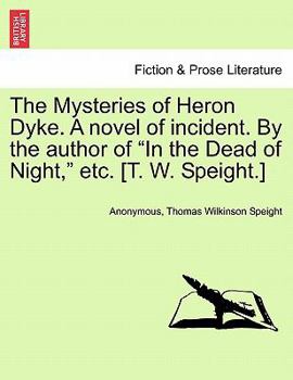 Paperback The Mysteries of Heron Dyke. a Novel of Incident. by the Author of in the Dead of Night, Etc. [T. W. Speight.]Vol.II Book