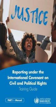 Paperback Reporting Under the International Covenant on Civil and Political Rights - Training Guide: Part I - Manual Book
