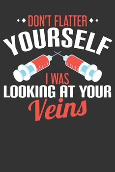 Paperback 2020 Week To View Dated Planner Diary: 6x9 Inches Paperback Don't Flatter Yourself I Was Looking At Your Veins Phlebotomist Book