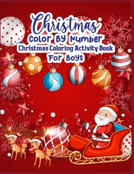Paperback Christmas Color By Number Christmas Coloring Activity Book For Boys: christmas color by number coloring book for boys- color by number coloring books Book