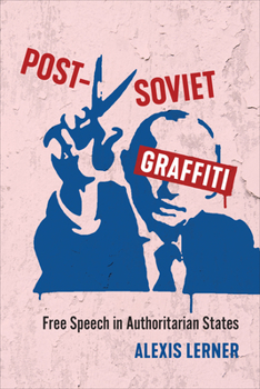 Hardcover Post-Soviet Graffiti: Free Speech in Authoritarian States Book