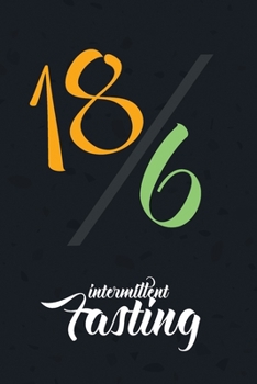 Paperback 18/6 Intermittent Fasting: Custom Blank Intermittent Fasting notebook journal, Food Journal and Exercise Journal For Any Fast Diet, Weight Loss R Book