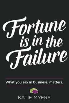 Paperback Fortune is in the Failure: What You Say In Business, Matters Book