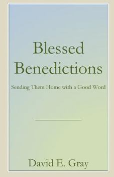 Paperback Blessed Benedictions: Sending Them Home with a Good Word Book