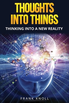 Paperback Thoughts into Things: Thinking into a new reality Book