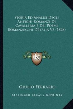 Paperback Storia Ed Analisi Degli Antichi Romanzi Di Cavalleria E Dei Poemi Romanzeschi D'Italia V3 (1828) [Italian] Book