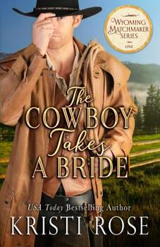 The Cowboy Takes A Bride - Book #1 of the Wyoming Matchmaker