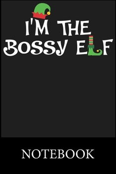 Paperback I'm The Bossy Elf Notebook: Blank Ruled Writing Journal, Writing Notes, Taking Notes, Recipes, Sketching, Writing, Organizing, Doodling, Christmas Book