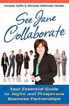 Paperback See Jane Collaborate: Your Essential Guide to Joyful and Prosperous Business Partnerships Book