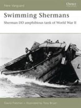 Swimming Shermans: Sherman DD amphibious tank of World War II (New Vanguard) - Book #123 of the Osprey New Vanguard