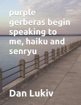Paperback purple gerberas begin speaking to me, haiku and senryu Book