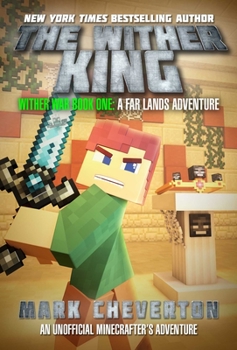 The Wither King: Wither War Book One: A Far Lands Adventure: An Unofficial Minecrafterâ€™s Adventure - Book #1 of the Wither War, Minecraft Far Land Series #2