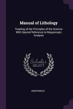 Paperback Manual of Lithology: Treating of the Principles of the Science With Special Reference to Megascopic Analysis Book