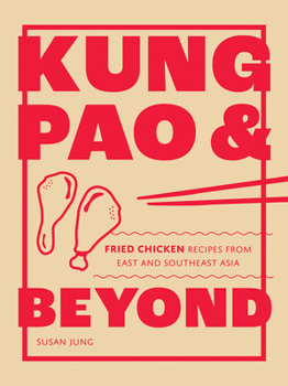 Hardcover Kung Pao and Beyond: Fried Chicken Recipes from East and Southeast Asia Book