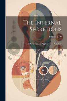 Paperback The Internal Secretions: Their Physiology and Application to Pathology Book