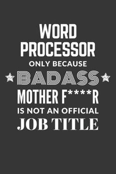 Paperback Word Processor Only Because Badass Mother F****R Is Not An Official Job Title Notebook: Lined Journal, 120 Pages, 6 x 9, Matte Finish Book