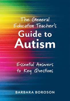 Paperback The General Education Teacher's Guide to Autism: Essential Answers to Key Questions (Your Guide to Supporting the Special Needs of Children on the Aut Book