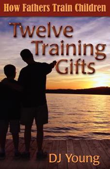 Paperback Twelve Training Gifts: How Fathers Train Children Book