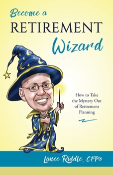 Paperback Become a Retirement Wizard: How to Take the Mystery Out of Retirement Planning Book