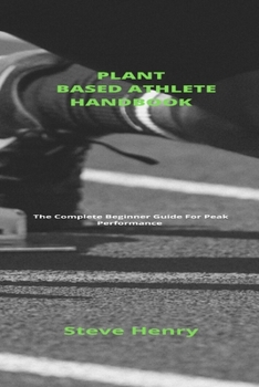 Paperback Plant Based Athlete Handbook: Complete Beginner Guide For Peak Performance Book